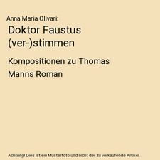 Doktor Faustus [ver-]stimmen: Kompositionen zu Thomas Manns Roman, Anna Maria Ol