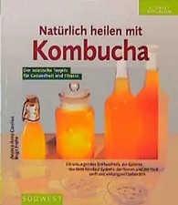 Natürlich heilen mit Kombucha. Mit dem asiatischen Teepilz Erkrankungen des Stof