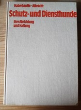 Schutz-und Diensthunde. Ihre Abrichtung u. Haltung. Haberhauffe.Albrecht