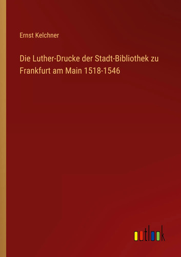 Die luther drucke der - die, luther-drucke