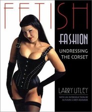 Fetisch Modisch: Undressing The Korsett Taschenbuch Larry Utley