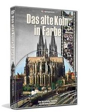 Das alte Köln in Farbe: Eine