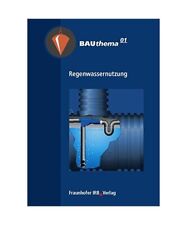 Regenwassernutzung, Hrsg. v.Fraunhofer-Informationszentrum Raum und Bau IRB, Stu