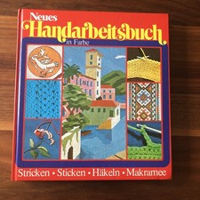 Neues Handarbeitsbuch in Farbe - Stricken · Sticken · Häkeln · Makramee