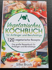 Vegetarisches Kochbuch für Anfänger und Berufstätige: 120 vegetarische Rezept