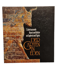 Der Garten in Eden 7 Jahrtausende Kunst und Kultur an Euphrat und Tigris
