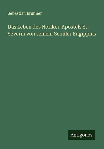 Das leben des noriker apostels - das,