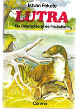 Lutra - Die Geschichte eines Fischotters von  Istvan Fekete