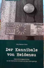 Der Kannibale von Heidenau Wahre Kriminalgeschichten Jörg Stephan Stock