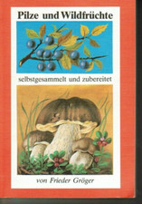 Pilze und Wildfrüchte - selbstgesammelt und zubereitet Pilzbuch Ratgeber DDR