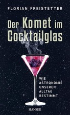 Der Komet im Cocktailglas -Wie Astronomie unseren Alltag bestimmt F. Freistetter