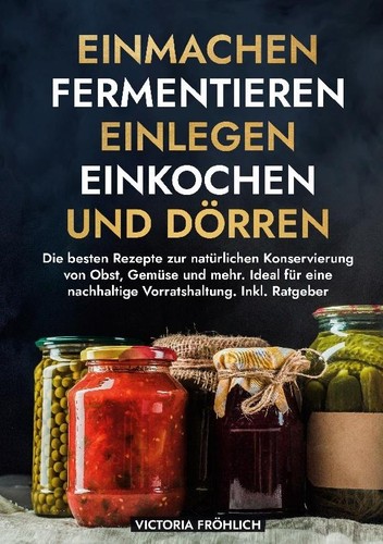 Einmachen fermentieren - einmachen,,