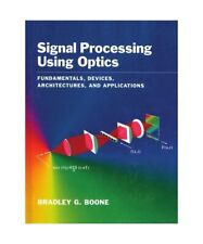 Signal Processing Using Optics: Fundamentals, Devices, Architectures, and Applic