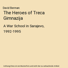 Die Helden von Treca Gimnazija: Eine Kriegsschule in Sarajevo, 1992-1995, David Berman