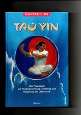 Mantak Chia, Tao-Yin - Das Praxisbuch zur Wiedergewinnung, Erhaltung und Steiger