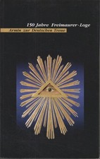 150 Jahre Freimaurer-Loge Armin zur deutschen Treue. Autorengruppe: