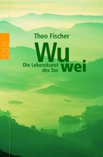 Wu wei: Die Lebenskunst des