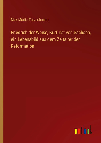 Friedrich der weise kurfürst - friedrich,
