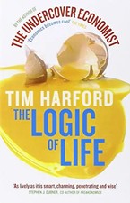 The Logic of Life: The Undercover Economist - Tim Harford