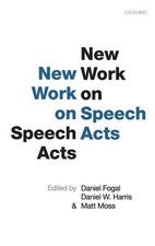 New Work on Speech Acts Daniel Fogal