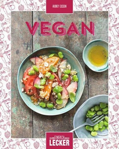 Einfach lecker vegan - einfach, lecker:
