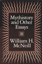 Mythistory and Other Essays. McNeill, William H.: