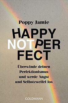 Happy not perfect - perfect:, Überwinde
