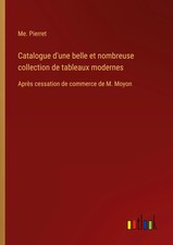 Me. Pierret | Catalogue d'une belle et nombreuse collection de tableaux modernes