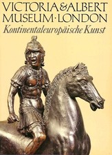 Victoria & Albert Museum London - Kontinentaleuropäische Kunst - Beck Verlag