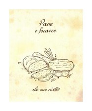 Pane e focacce - Le mie ricette: Quaderno per scrivere 60 ricette, Pelizzoli, Ba