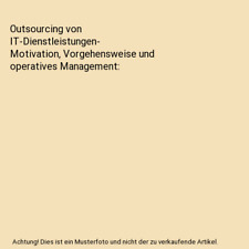 Outsourcing von IT-Dienstleistungen- Motivation, Vorgehensweise und operatives M