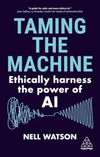 Taming the Machine: Ethically Harness the Power of AI - Paperback NEW Watson, Ne