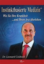 Instinktbasierte Medizin®: Wie Sie Ihre Krankheit und Ihren Arzt überleben! - Le