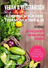 Vegan & vegetarisch Kochbuch Thermomix TM5 & 31 Regionale Rezepte wie NEU TOP