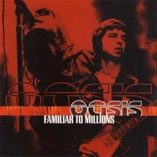 Oasis - Familiar To Millions -