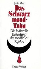 Das Schwarzmond-Tabu. Die kulturelle Bedeutung des weiblichen Zyklus Voss, Jutta