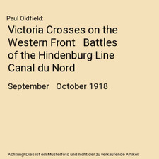 Victoria Crosses on the Western Front   Battles of the Hindenburg Line   Canal d