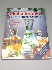 Heilschnäpse zum Selbermachen - 111 einfache Rezepturen für Ihre Gesundheit