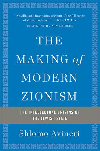 The making modern zionism - the, of