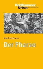 Der Pharao - Manfred Clauss - 2012 - Kohlhammer Urban 711 - Ägypten - Geschichte