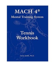 Mach 4 Mental Training System Tennis Workbook, Ph. D. Anne Smith