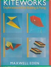 kiteworks explorations in kite building & flying - Maxwell Eden - Kite Drachen