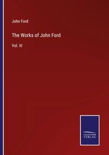 The Works of John Ford Vol. III John Ford Taschenbuch Kartoniert / Broschiert