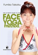 The Ultimate Guide To The Face Yoga Method Take Five Years Off Your Face Fumiko