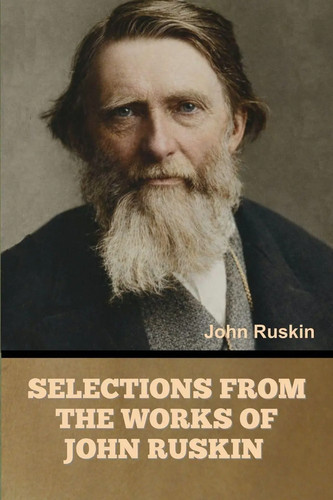 John ruskin selections from - ruskin,