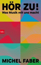 Hör zu!: Was Musik mit uns macht Michel Faber