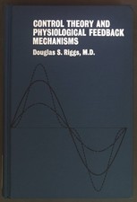 Control theory and physiological feedback mechanisms. Riggs, Douglas S.: