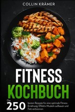 Fitness Kochbuch: Die 250 besten Rezepte für eine optimale Fitness-Ernährung. Ef