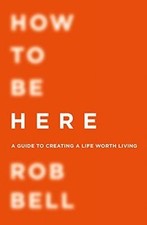How To Be Here: A Guide to