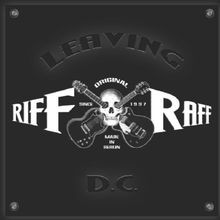 Leaving d.C. von Riff Raff |